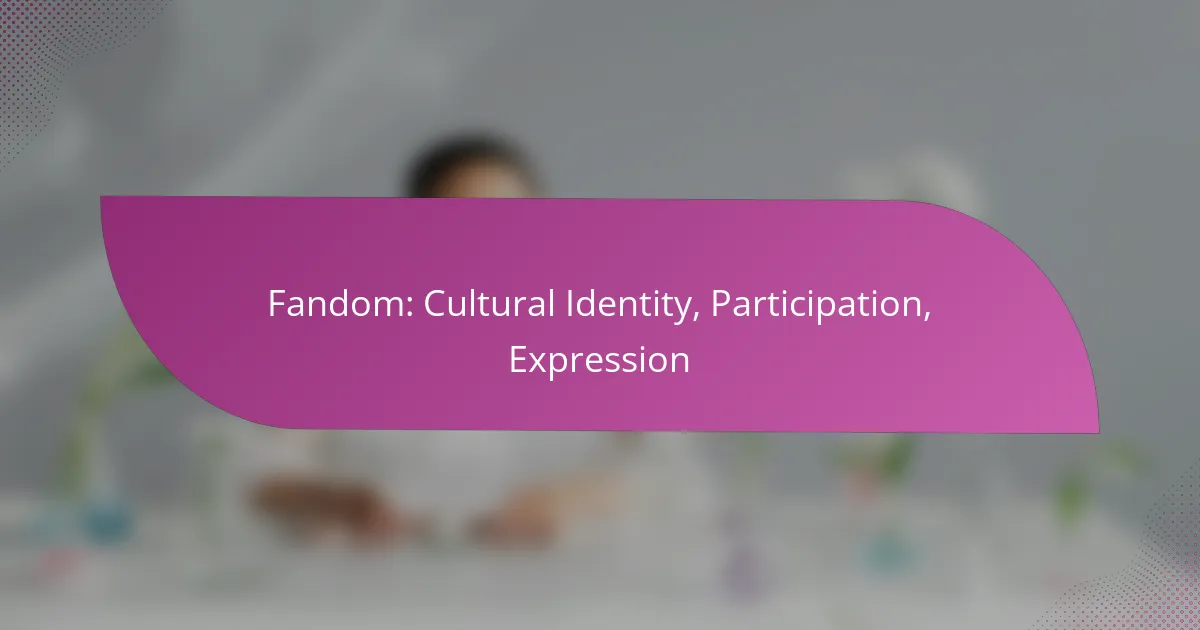 Fandom: Cultural Identity, Participation, Expression