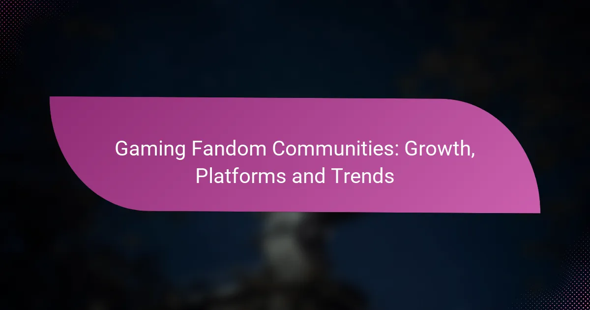 Gaming Fandom Communities: Growth, Platforms and Trends