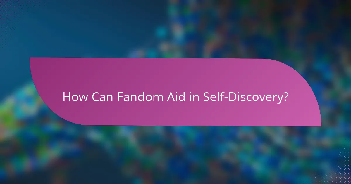 How Can Fandom Aid in Self-Discovery?