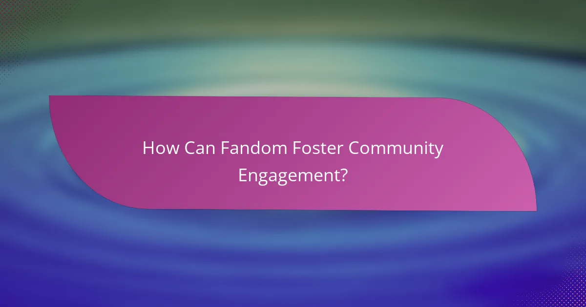How Can Fandom Foster Community Engagement?