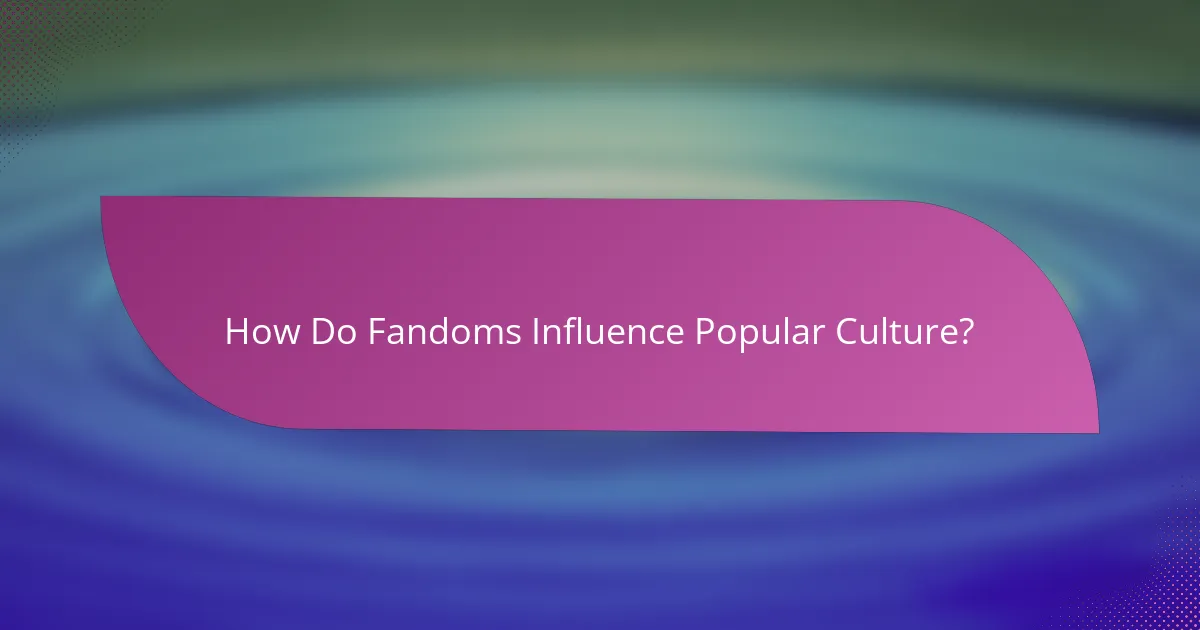 How Do Fandoms Influence Popular Culture?