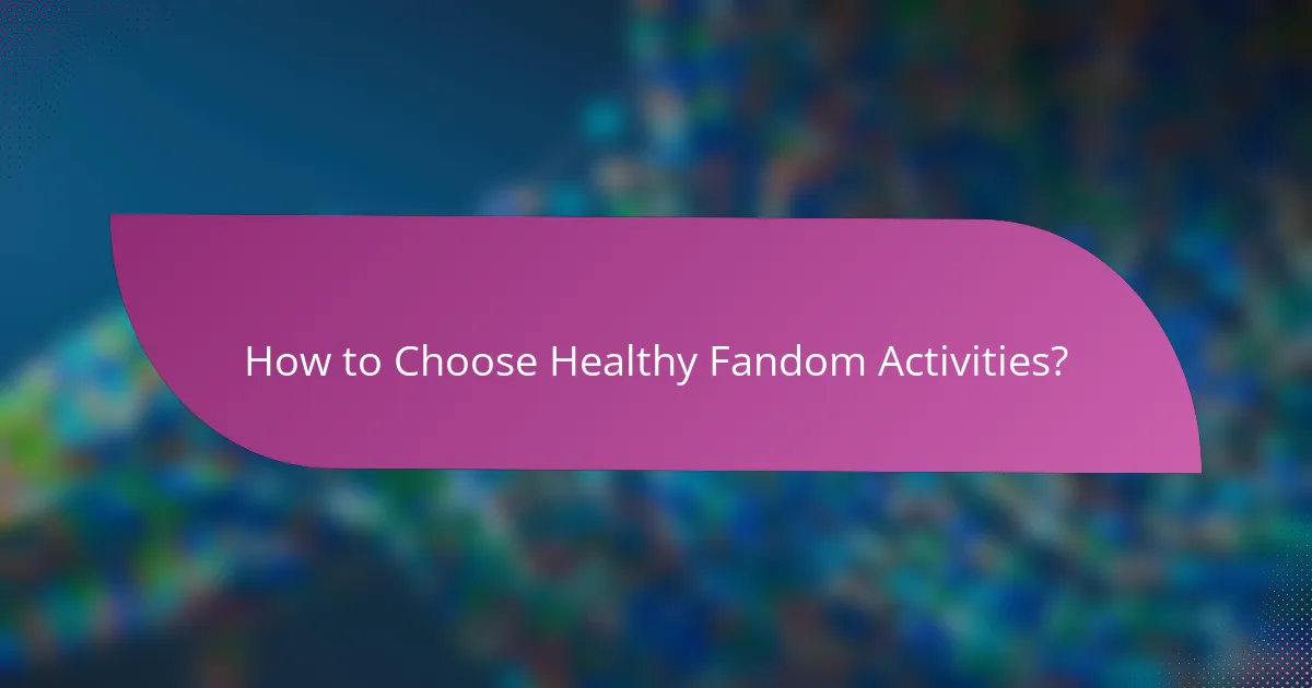 How to Choose Healthy Fandom Activities?