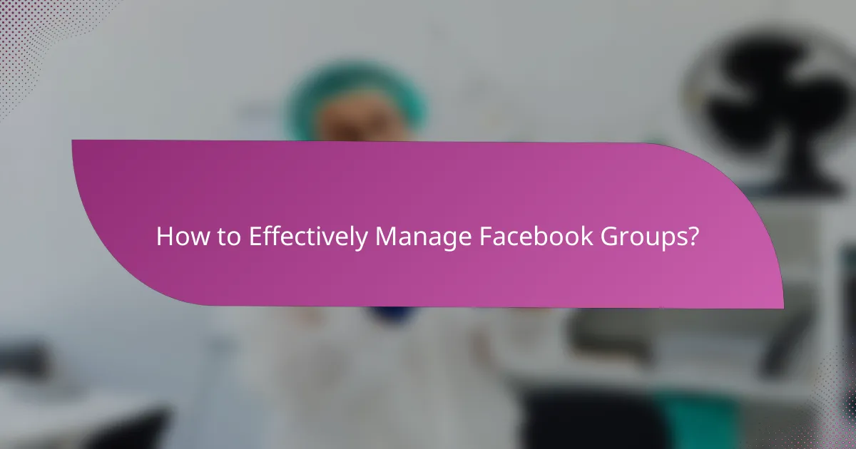 How to Effectively Manage Facebook Groups?