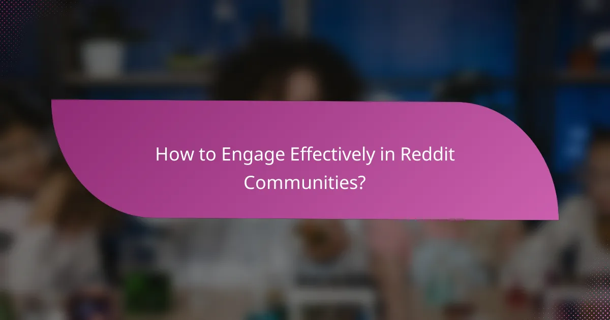 How to Engage Effectively in Reddit Communities?
