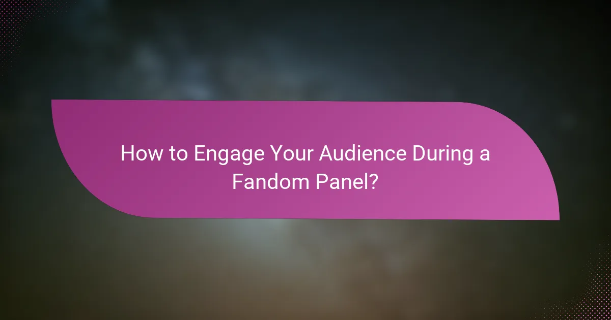 How to Engage Your Audience During a Fandom Panel?