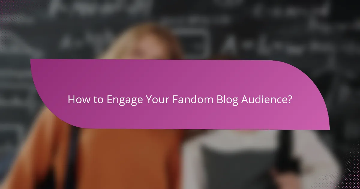 How to Engage Your Fandom Blog Audience?