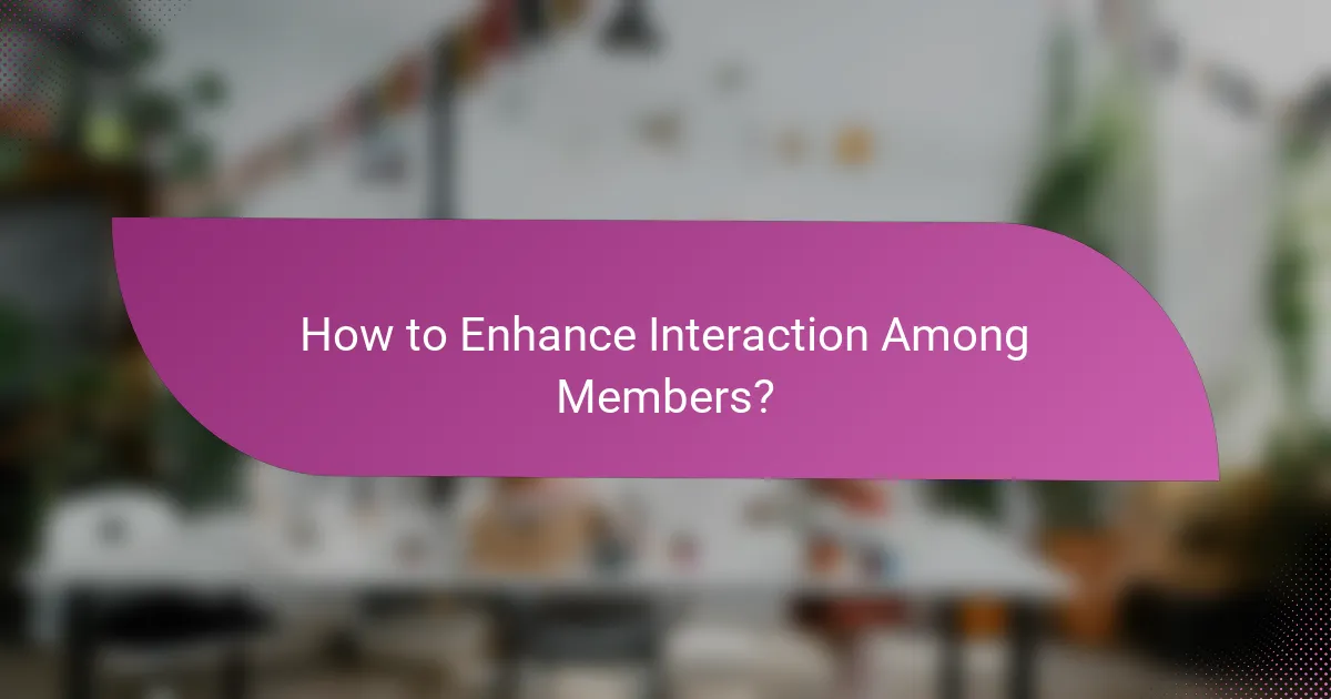 How to Enhance Interaction Among Members?