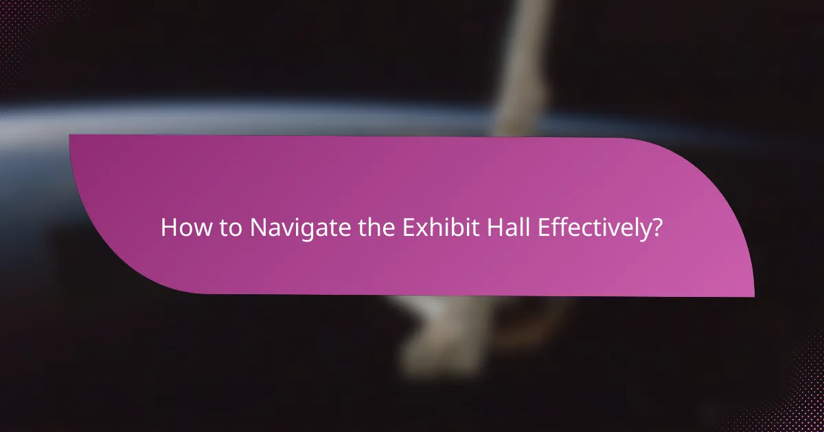 How to Navigate the Exhibit Hall Effectively?