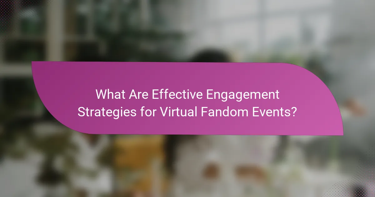 What Are Effective Engagement Strategies for Virtual Fandom Events?
