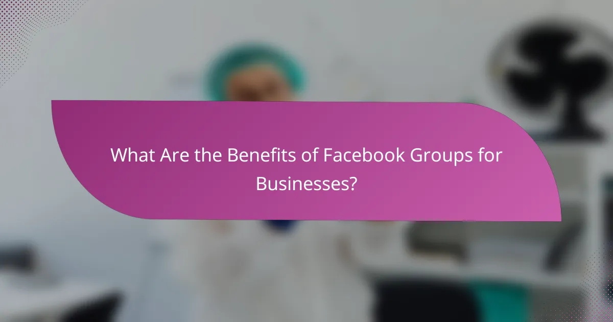 What Are the Benefits of Facebook Groups for Businesses?