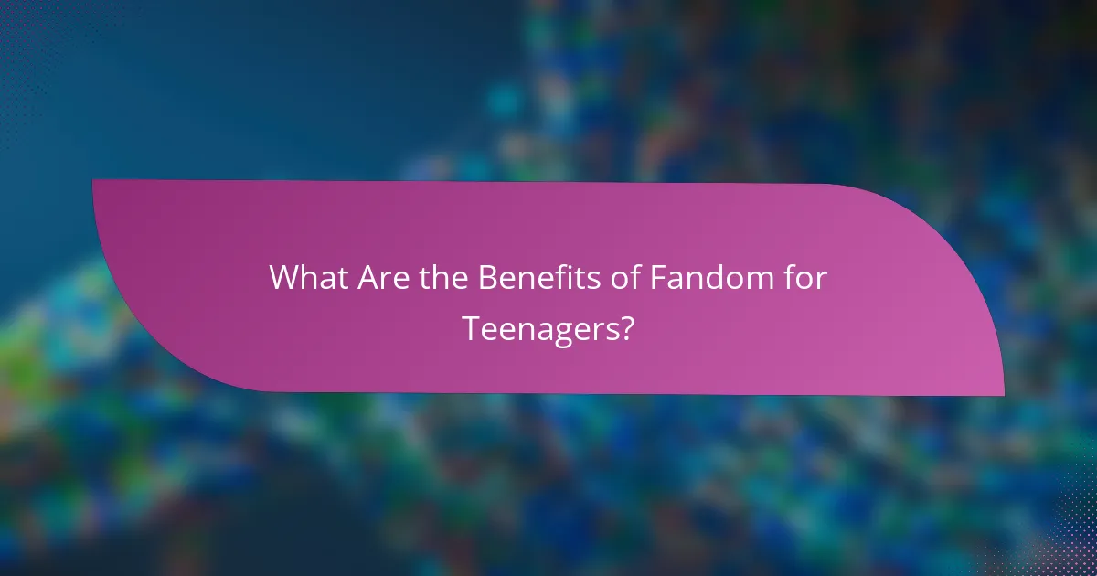 What Are the Benefits of Fandom for Teenagers?