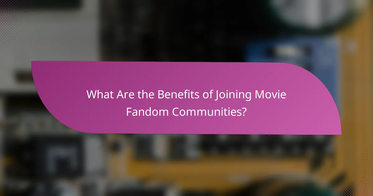 What Are the Benefits of Joining Movie Fandom Communities?