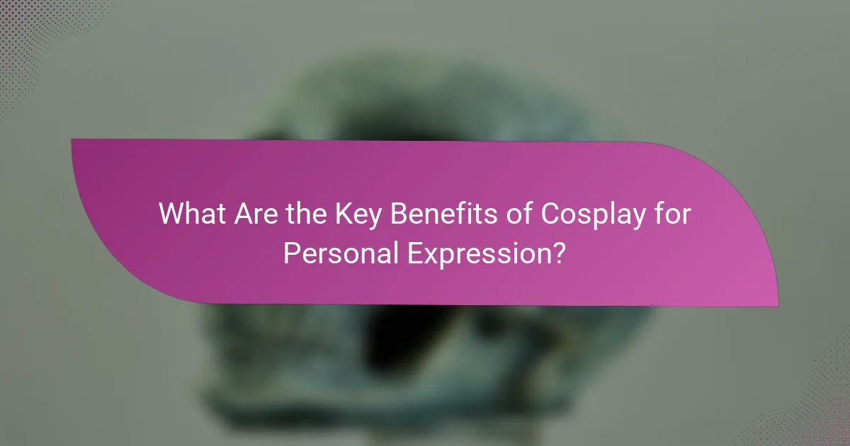 What Are the Key Benefits of Cosplay for Personal Expression?