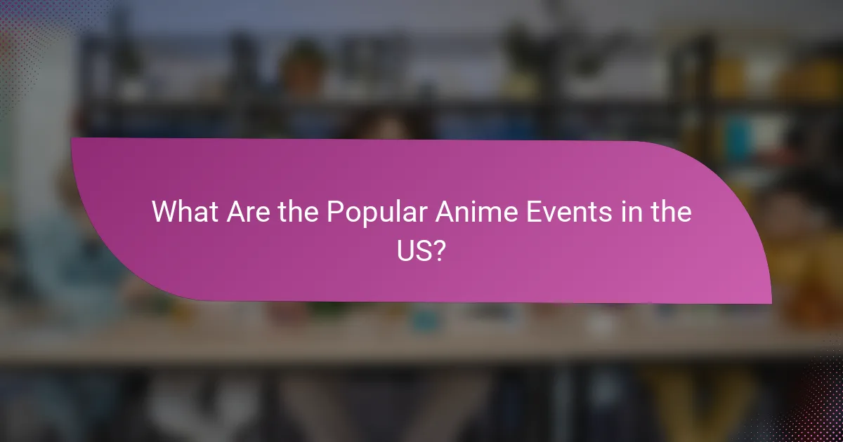 What Are the Popular Anime Events in the US?