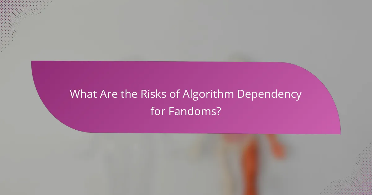 What Are the Risks of Algorithm Dependency for Fandoms?