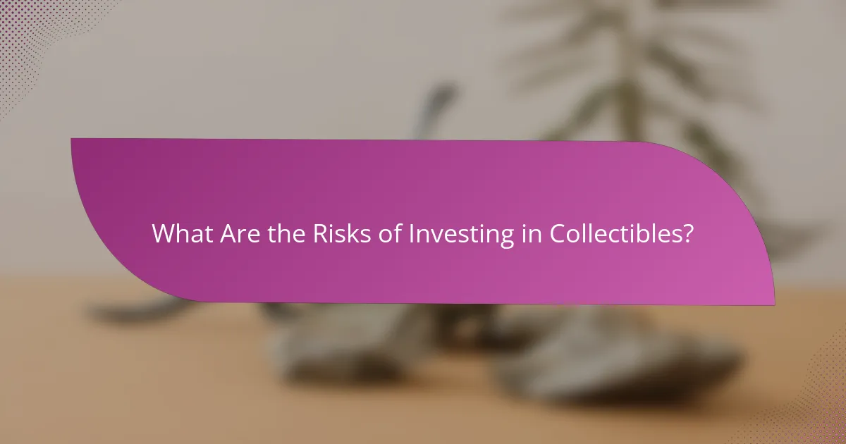 What Are the Risks of Investing in Collectibles?