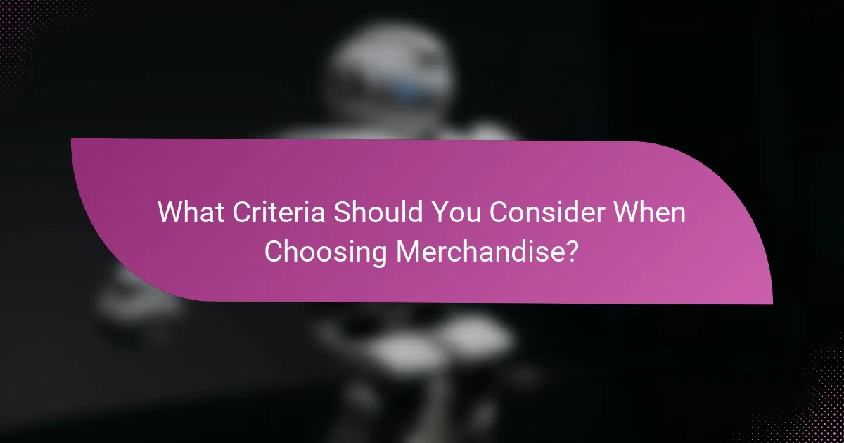 What Criteria Should You Consider When Choosing Merchandise?