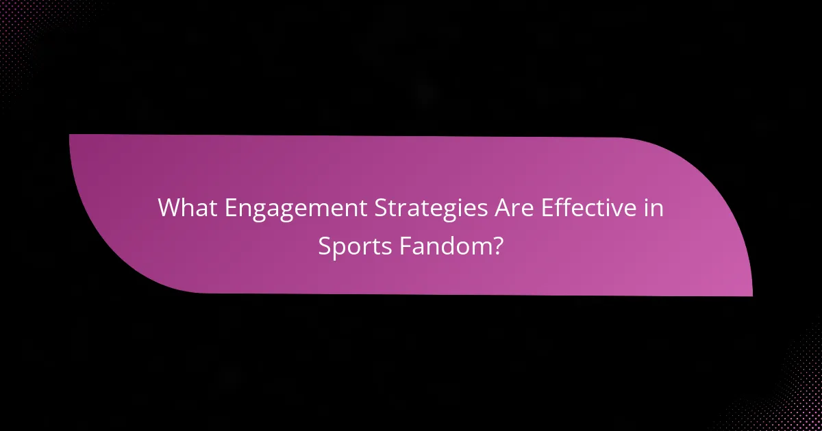 What Engagement Strategies Are Effective in Sports Fandom?