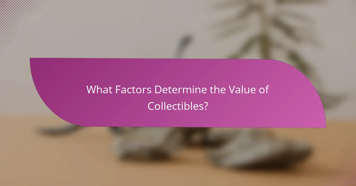 What Factors Determine the Value of Collectibles?