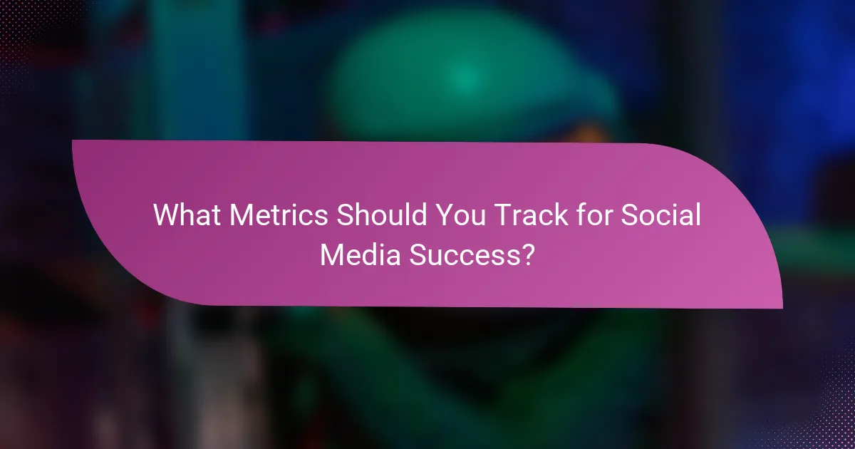 What Metrics Should You Track for Social Media Success?