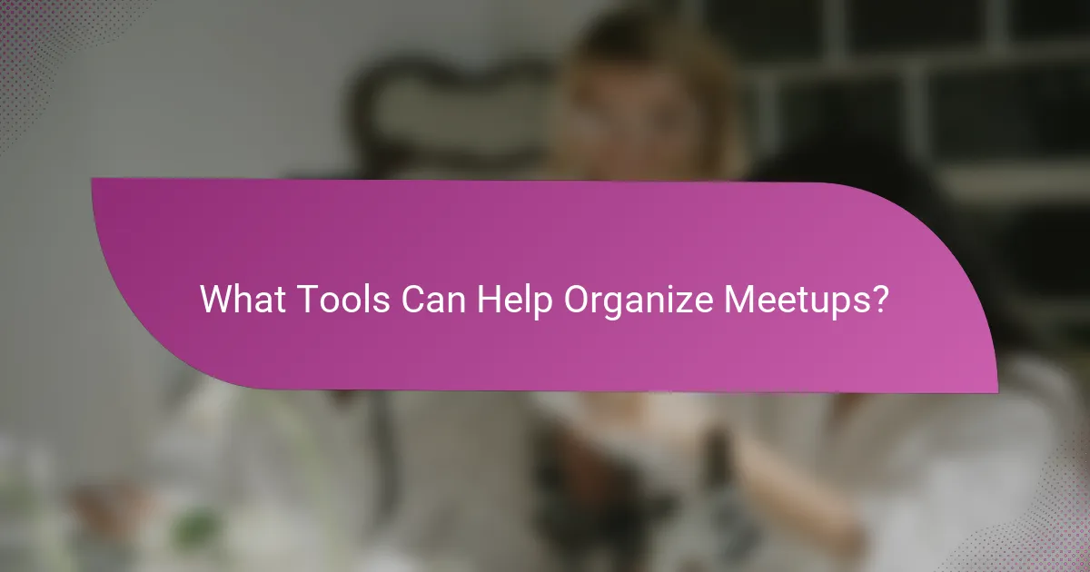 What Tools Can Help Organize Meetups?