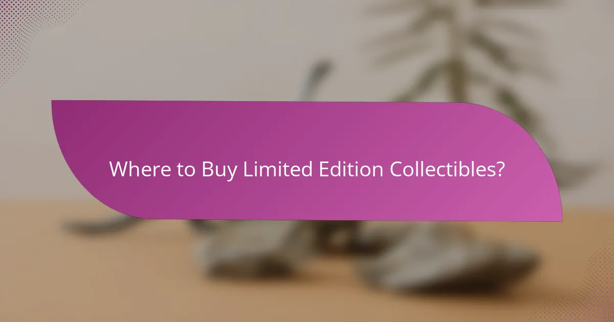 Where to Buy Limited Edition Collectibles?