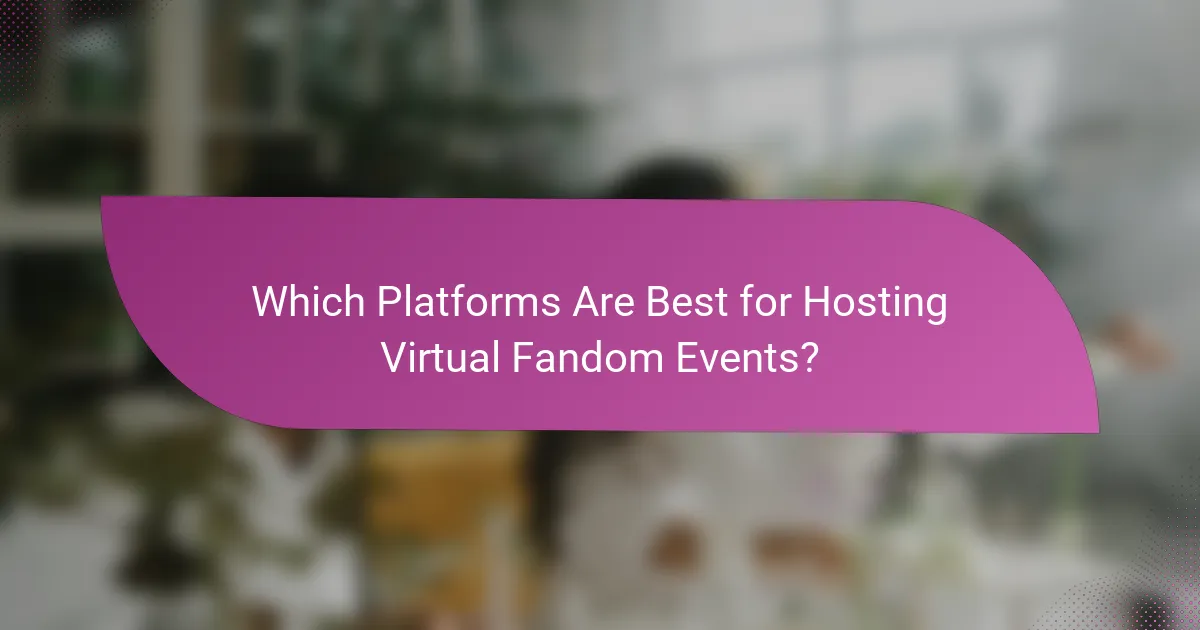 Which Platforms Are Best for Hosting Virtual Fandom Events?