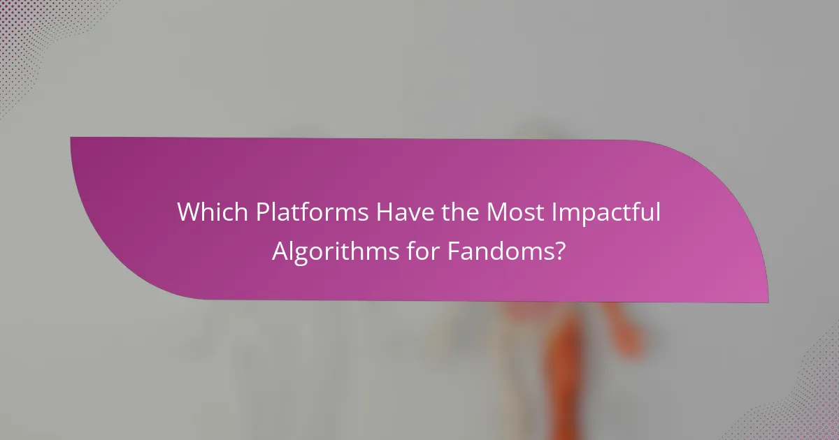 Which Platforms Have the Most Impactful Algorithms for Fandoms?